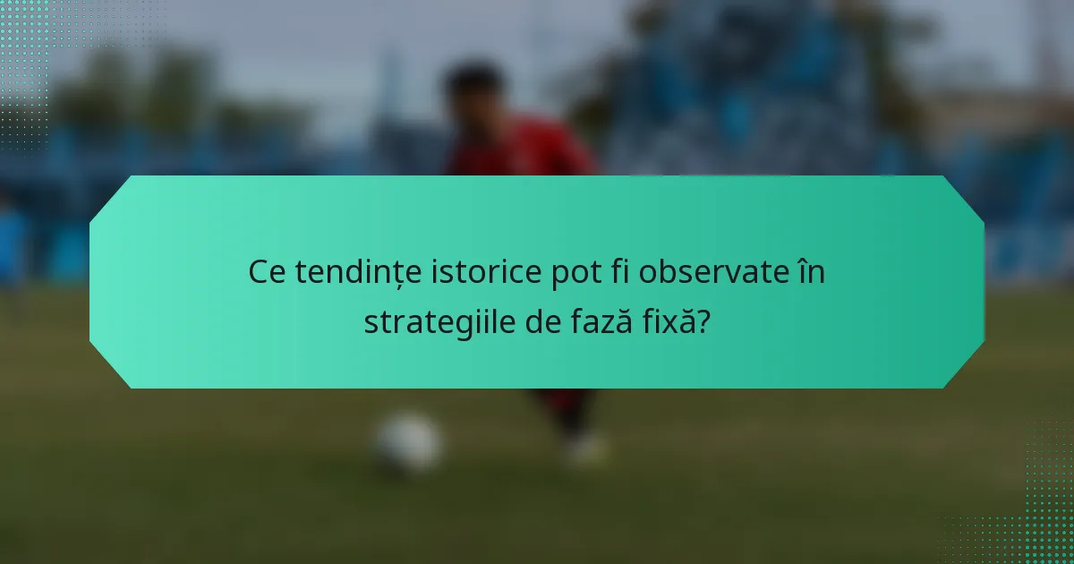 Ce tendințe istorice pot fi observate în strategiile de fază fixă?