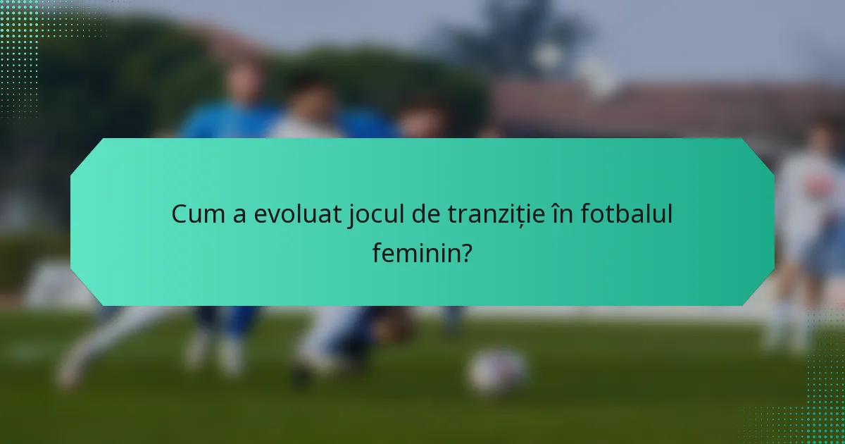 Cum a evoluat jocul de tranziție în fotbalul feminin?