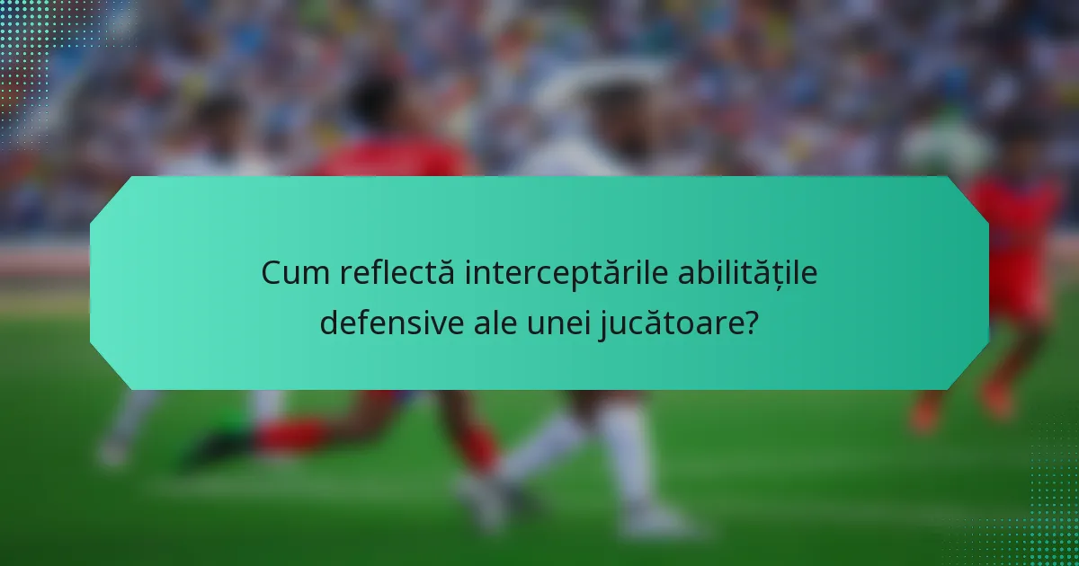 Cum reflectă interceptările abilitățile defensive ale unei jucătoare?